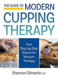 Guide to Modern Cupping Therapy: A Step-by-Step Source for Vacuum Therapy