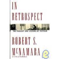 In Retrospect: The Tragedy and Lessons of Vietnam by Robert S. McNamara - 1995-08-07