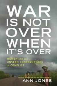 War Is Not over When It's Over : Women Speak Out from the Ruins of War