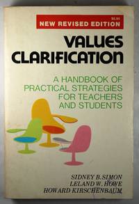 Values Clarification: A Handbook of Practical Strategies for Teachers and Students by Simon, Sidney B. and  Howe, Leland W. and Kirschenbaum, Howard - 1971