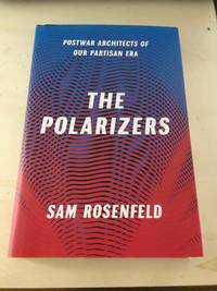 The Polarizers: Postwar Architects of Our Partisan Era