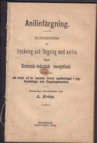 Anilinfärgning. Handledning för tryckning och färgning med anilin, samt kemisk-teknisk...