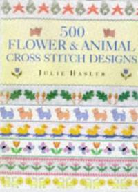 500 Flower and Animal Cross Stitch Designs
