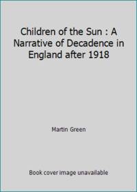 Children of the Sun : A Narrative of Decadence in England after 1918