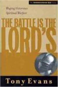 The Battle Is the Lord's : Waging Victorious Spiritual Warfare