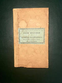 A Full and Accurate Account of the New Method of Curing Dyspepsia…