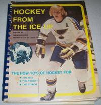 image of Hockey from the Ice Up: The How To's of Hockey for the Boy, Parent and Coach
