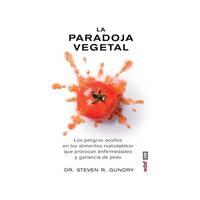 La paradoja vegetal / The Plant Paradox: Los Peligros Ocultos En Los Alimentos Saludables Que...