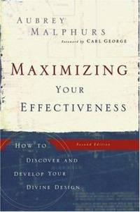 Maximizing Your Effectiveness: How to Discover and Develop Your Divine Design