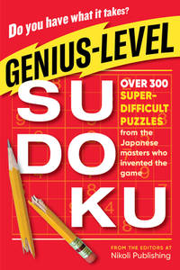Genius-Level Sudoku : Over 300 Super-Difficult Puzzles from the Japanese Masters Who Invented the...
