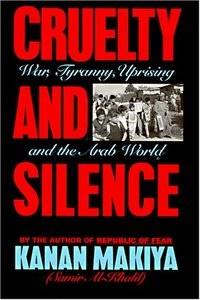 Cruelty and Silence: War, Tyranny, Uprising in the Arab World