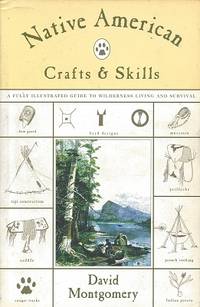 Native American Crafts &amp; Skills: A Fully Illustrated Guide to Wilderness  Living and Survival by Montgomery, David - 2000