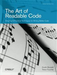 The Art of Readable Code: Simple and Practical Techniques for Writing Better Code