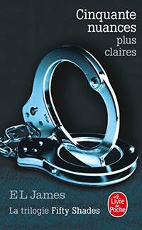 Cinquante nuances plus claires (Cinquante nuances Tome 3): La Trilogie Fifty Shades by James E L - 2015