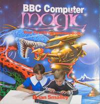 BBC Computer Magic. Your First Programming Book by Smalley, Brian - 1984