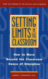 Setting Limits in the Classroom : How to Move Beyond Classroom Dance of Discipline