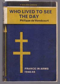 Who Lived to Dee the Day - France in Arms 1940-45 by de Vomecourt, Philippe - 1963