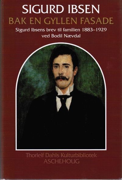 Bak en gyllen fasade. Sigurd Ibsens brev til…