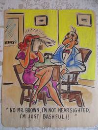 "NO MR. BROWN, I'M NOT NEAR SIGHTED, I'M JUST BASHFUL !!" - Risque, One Panel...