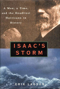 Isaac&#039;s Storm : A Man, a Time, and the Deadliest Hurricane in History by Erik Larson - 1999