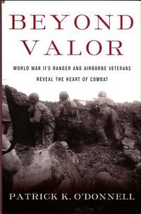 Beyond Valor: World War II's Ranger And Airborne Veterans Reveal The Heart Of Combat