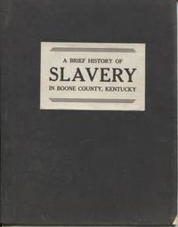 image of A Brief History of Slavery in Boone County, Kentucky : A paper read before a meeting of the Boone County Historical Society Florence, Kentucky June 21, 1957