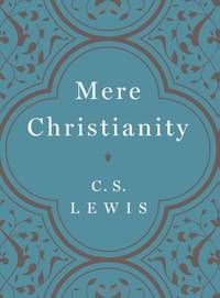 Mere Christianity by Lewis, C S