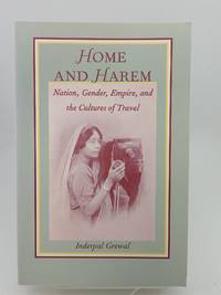 Home and Harem: Nation, Gender, Empire and the Culture of Travel
