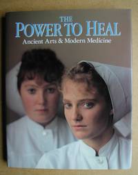 image of The Power To Heal: Ancient Arts & Modern Medicine.