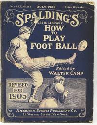 [SPORTS] SPALDING’S ATHLETIC LIBRARY: HOW TO PLAY FOOT BALL. VOL. XXI, NO. 242. JULY, 1905