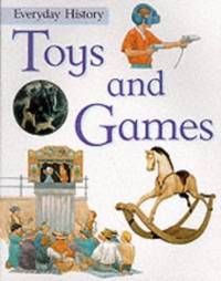 Toys and Games (Everyday History) by P