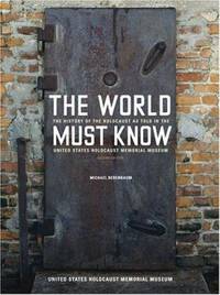 The World Must Know: The History of the Holocaust as Told in the United States Holocaust Memorial...