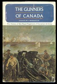 THE GUNNERS OF CANADA:  THE HISTORY OF THE ROYAL REGIMENT OF CANADIAN ARTILLERY.  VOLUME I. 1534-1919. by Nicholson, G.W.L., Colonel - 1967