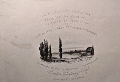 Ten Mezzo-tinto Engravings from Original Drawings.  Dedicated by Permission to Her Majesty Adelaide the Queen Dowager by Her Majesty's Dutiful, Grateful & Affectionate Servant Carolina Courtenay Boyle.  Engraved by Louis Marvy