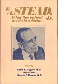 E.A. Stead, Jr.: What This Patient Needs is a Doctor