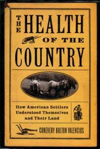 The Health Of The Country: How American Settlers Understood Themselves And Their Land