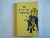 image of Eyewitness Accounts I Was a Tiger Hunter