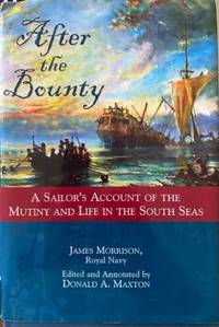 After The Bounty : A Sailors Account Of The Mutiny & Life In The South Seas