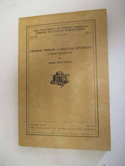 THOMAS WOLFE, CAROLINA STUDENT. A BRIEF BIOGRAPHY. [At head: THE UNIVERSITY OF NORTH CAROLINA, LIBRARY EXTENSION PUBLICATION. VOL. XV. JANUARY 1950. NO. 2