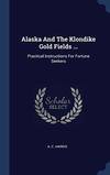 Alaska and The Klondike Gold Fields