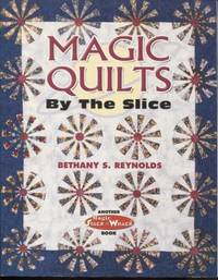 Magic Quilts By the Slice: Another Magic Stack-n-Whack Book