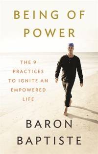 Being of Power : The 9 Practices to Ignite an Empowered Life