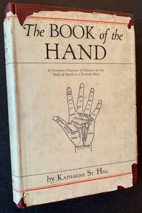 The Book of the Hand: A Complete Grammar of Palmistry for the Study of Hands on a Scientific Basis (In Dustjacket) by Katharine St. Hill - 1928