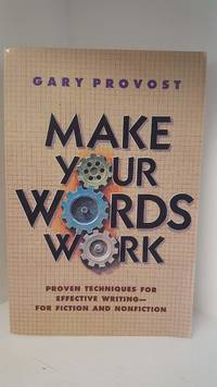 Make Your Words Work : proven techniques for effective writing- for fiction and non fiction
