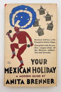 Your Mexican Holiday : A Modern Guide ... Revised Edition with Complete Motor Maps