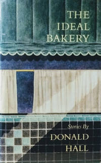 The Ideal Bakery:  Stories by Hall, Donald - 1987