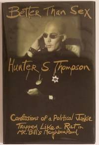 BETTER THAN SEX: Confessions of a Political Junkie Trapped Like a Rat in Mr. Bill's Neighborhood