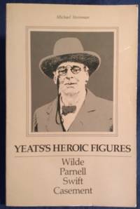 Yeats's Heroic Figures: Wilde, Parnell, Swift, Casement