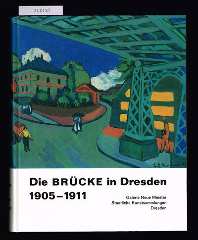 Die Brücke in Dresden 1905-1911. [Ausstellung vom…