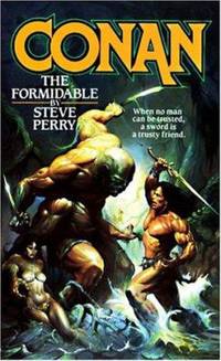 Conan the Formidable : When No Man Can Be Trusted, a Sword Is a Trusty Friend